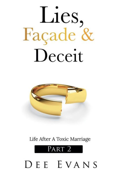 Lies, Faï¿½ade & Deceit: Life After A Toxic Marriage Part 2