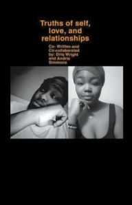 Title: A Collection of Poems About Truths of Self, Love, and Relationship, Author: Andria Simmons