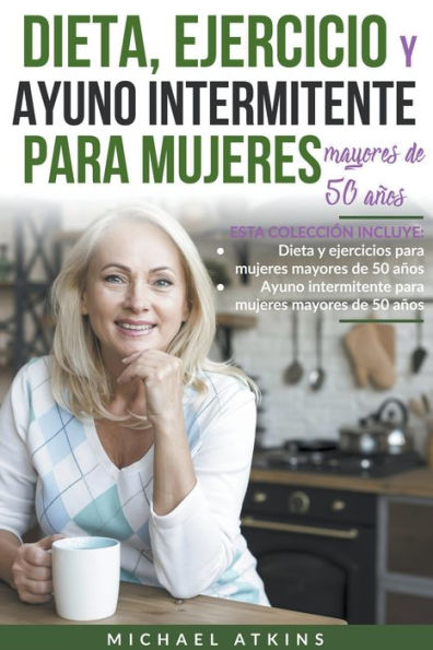 Dieta Ejercicio Y Ayuno Intermitente Para Mujeres Mayores De 50 Años By Michael Atkins 5334