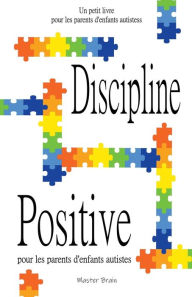 Title: Discipline positive pour les parents d'enfants autistes, Author: Master Brain