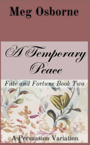 Title: A Temporary Peace: A Persuasion Variation, Author: Meg Osborne