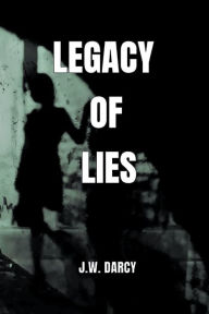 Title: Legacy Of Lies, Author: JW Darcy