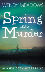 Title: Spring into Murder, Author: Wendy Meadows