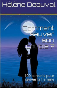 Title: Comment sauver son couple ?100 conseils pour raviver la flamme, Author: Hélène Deauval