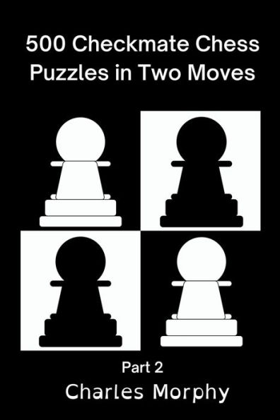 500 Checkmate Chess Puzzles in Two Moves, Part 2