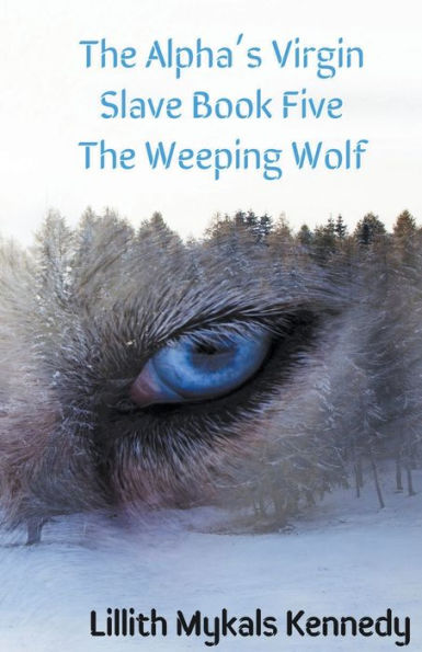 The Alpha's Virgin Slave Book 5 Weeping Wolf