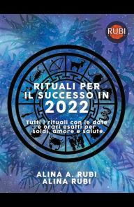 Title: Rituali per il successo in 2022, Author: Rubi Astrologa