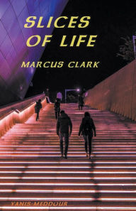 Title: Slices of Life, Author: Marcus Clark