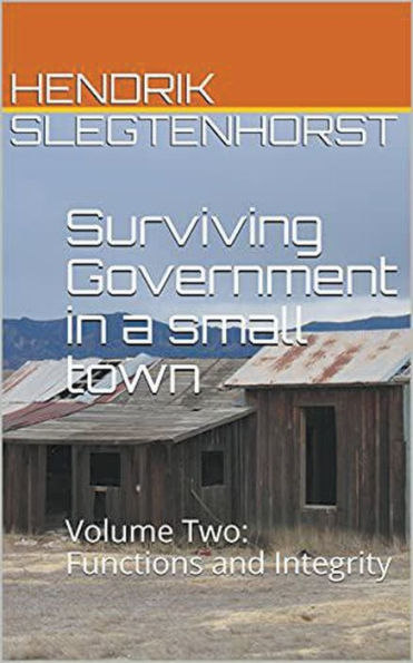 Surviving Government a small town: Volume Two - Functions and Integrity