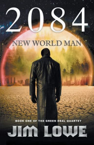 Title: 2084 - New World Man, Author: Jim Lowe