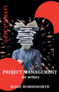 Title: Project Management for Writers: Gate 1 - What?, Author: Diane Wordsworth