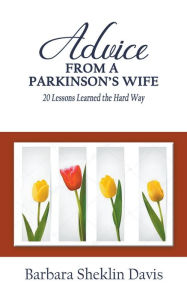 Title: Advice From a Parkinson's Wife: 20 Lessons Learned the Hard Way, Author: Barbara Sheklin Davis