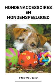 Title: Hondenaccessoires en Hondenspeelgoed, Author: Paul Van Dijk