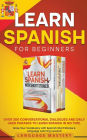 Learn Spanish for Beginners: Over 300 Conversational Dialogues and Daily Used Phrases to Learn Spanish in no Time. Grow Your Vocabulary with Spanish Short Stories & Language Learning Lessons!