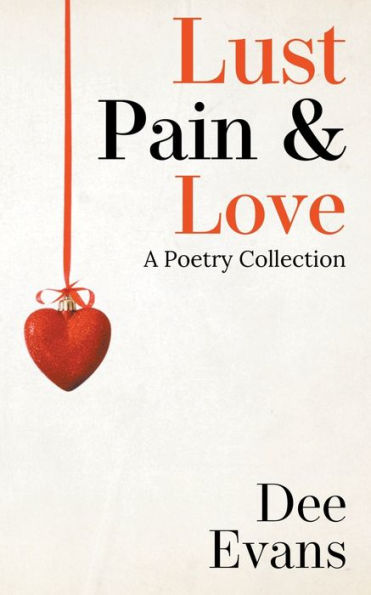 Lust, Pain & Love: A Poetry Collection