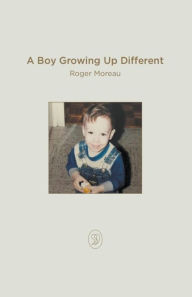 Title: A Boy Growing Up Different, Author: Roger Moreau