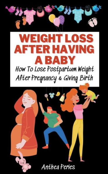 Weight Loss After Having A Baby: How To Lose Postpartum Pregnancy & Giving Birth