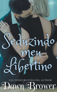 Title: Seduzindo meu Libertino, Author: Dawn Brower