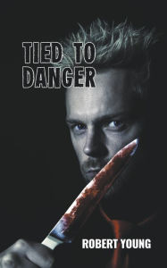 Title: Tied to Danger, Author: Robert Young