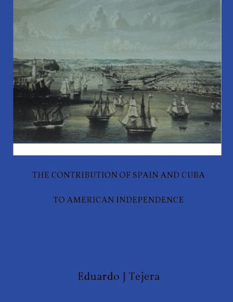 The Contribution of Spain and Cuba to American Independence