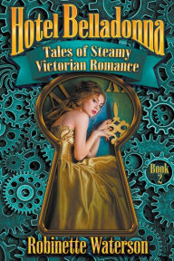 Title: Hotel Belladonna: Tales of Steamy Victorian Romance 2, Author: Robinette Waterson
