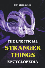 Title: The Unofficial Stranger Things Encyclopedia, Author: Tom Crossland