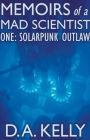 Memoirs of a Mad Scientist One: Solarpunk Outlaw