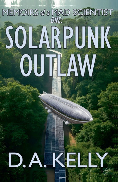 Memoirs of a Mad Scientist One: Solarpunk Outlaw