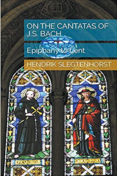 On the Cantatas of J.S. Bach: Epiphany to Lent