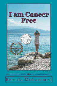 Title: I am Cancer Free: A Memoir, Author: Brenda Mohammed