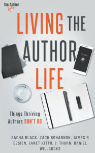 Title: Living the Author Life: Things Thriving Authors Don't Do, Author: J Thorn