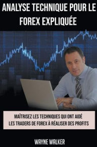 Title: Analyse Technique Pour le Forex Expliquée, Author: Wayne Walker