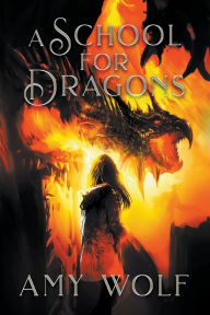 Title: A School for Dragons, Author: Amy Wolf