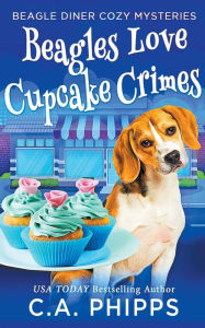 Title: Beagles Love Cupcake Crimes, Author: C. A. Phipps