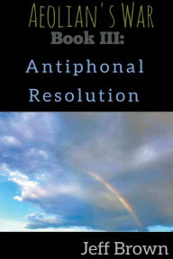 Title: Book III: Antiphonal Resolution, Author: Jeff Brown