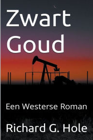 Title: Zwart Goud: Een Westerse Roman, Author: Richard G Hole