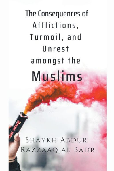 the Consequences of Afflictions, Turmoil, and Unrest Amongst Muslims