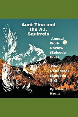 Aunt Tina and the A.I. Squirrels Annual Work Review (Episode Five) Choir Rehearsal Six)