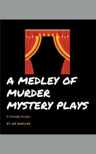 Title: A Medley Of Murder Mystery Plays, Author: Lee Mueller