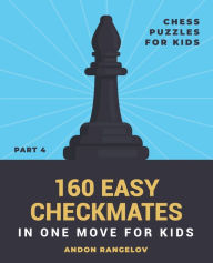 Title: 160 Easy Checkmates in One Move for Kids, Part 4, Author: Andon Rangelov