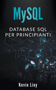 Title: MySQL: Database SQL per Principanti, Author: Kevin Lioy