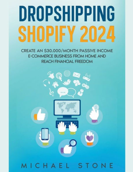 Dropshipping Shopify 2024 Create an $30.000/month Passive Income E-commerce Business From Home and Reach Financial Freedom