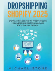Title: Dropshipping Shopify 2025 Create an $30.000/month Passive Income E-commerce Business From Home and Reach Financial Freedom, Author: Michael Stone