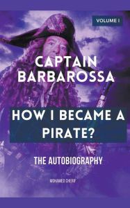 Title: Captain Barbarossa: How I Became A Pirate?, Author: Mohamed Cherif