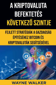 Title: A Kriptovaluta Befektetés Következő Szintje, Author: Wayne Walker