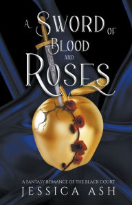 Title: A Sword of Blood and Roses, Author: Jessica Ash