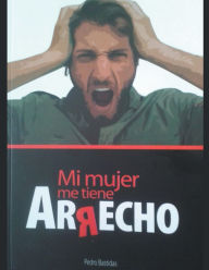 Title: Mi Mujer me Tiene Arrecho, Author: Pedro Bastidas