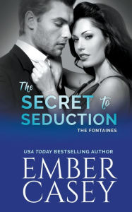 Title: The Secret to Seduction (The Fontaines), Author: Ember Casey