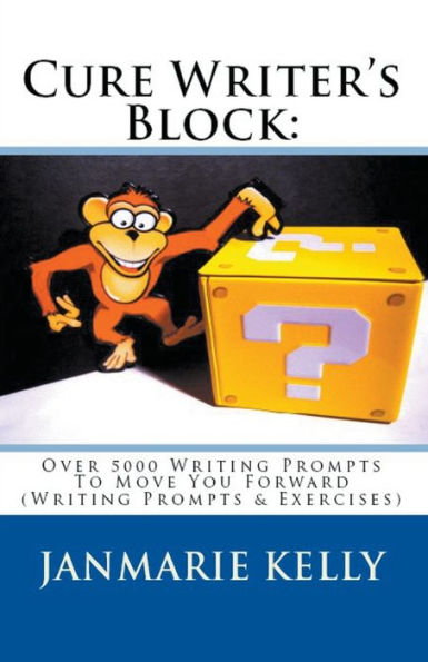 Cure Writer's Block: Over 5000 Writing Prompts To Move You Forward (Writing & Exercises)