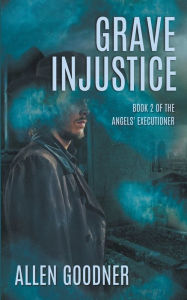 Title: Grave Injustice, Author: Allen Goodner